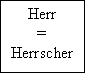 Textfeld: Herr
=
Herrscher
